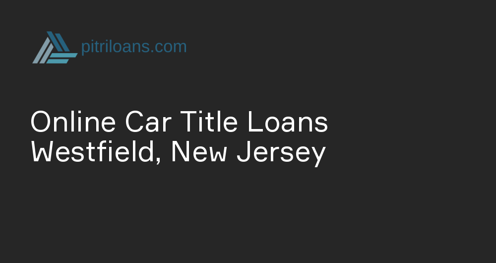 Online Car Title Loans in Westfield, New Jersey