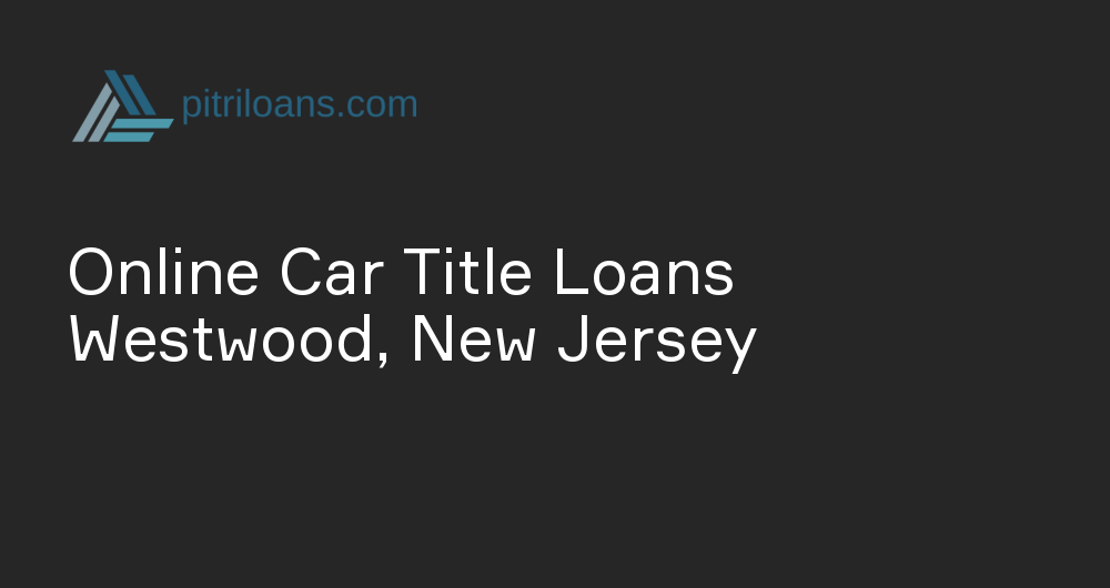 Online Car Title Loans in Westwood, New Jersey