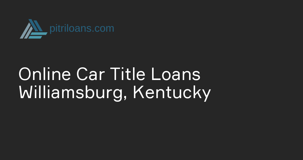 Online Car Title Loans in Williamsburg, Kentucky