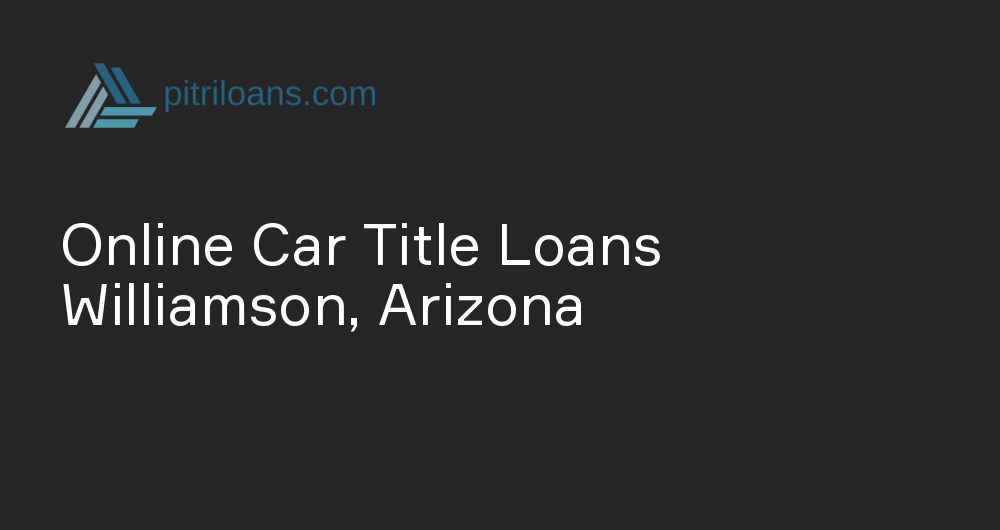 Online Car Title Loans in Williamson, Arizona