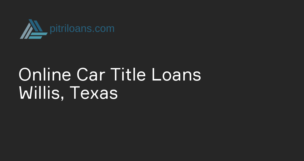 Online Car Title Loans in Willis, Texas