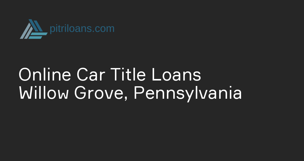 Online Car Title Loans in Willow Grove, Pennsylvania