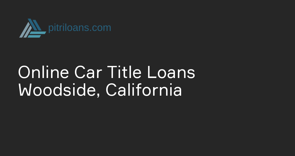 Online Car Title Loans in Woodside, California