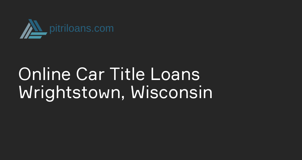 Online Car Title Loans in Wrightstown, Wisconsin