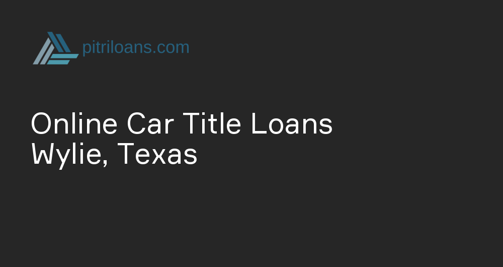 Online Car Title Loans in Wylie, Texas