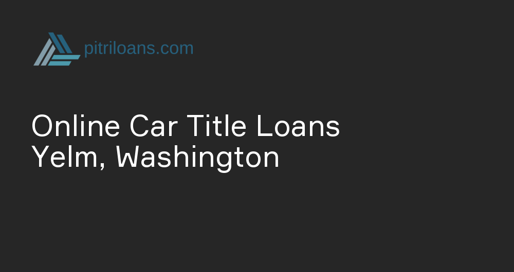 Online Car Title Loans in Yelm, Washington