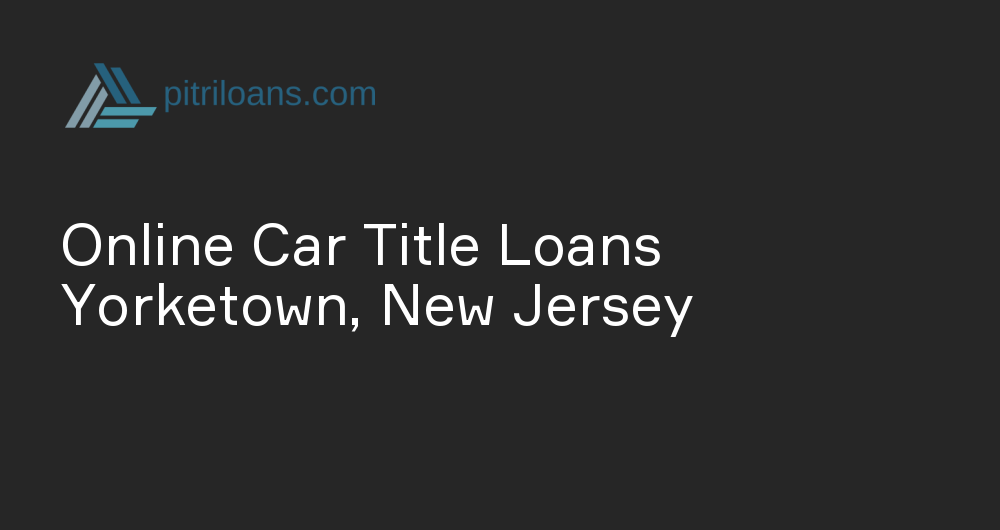 Online Car Title Loans in Yorketown, New Jersey