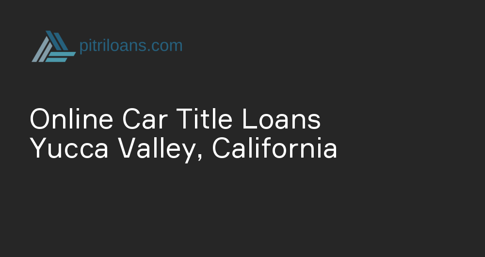 Online Car Title Loans in Yucca Valley, California