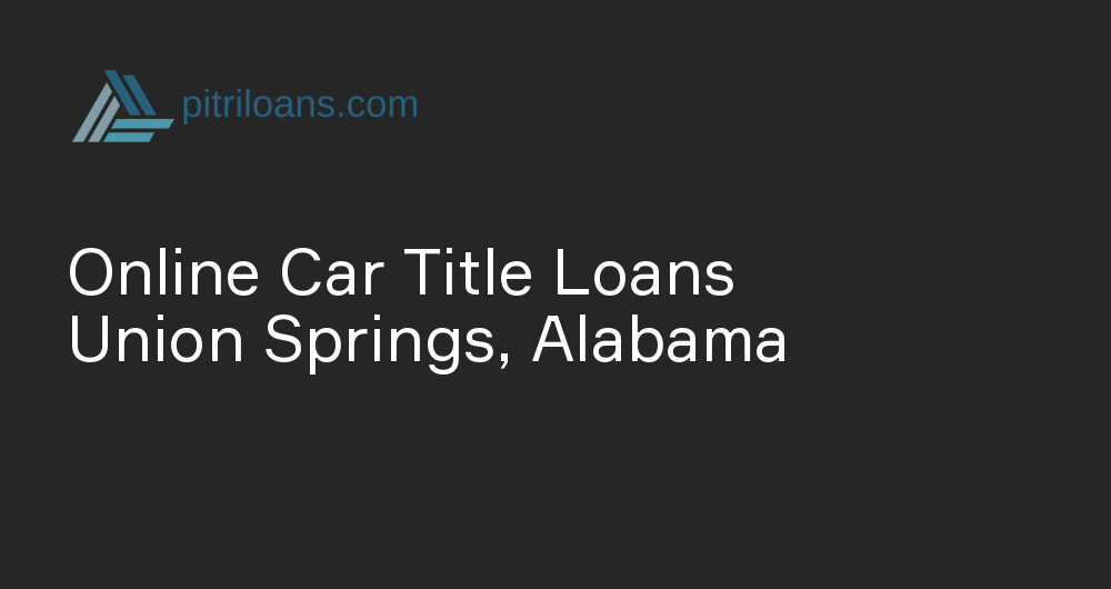 Online Car Title Loans in Union Springs, Alabama