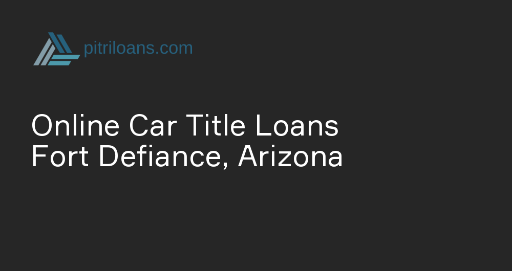 Online Car Title Loans in Fort Defiance, Arizona