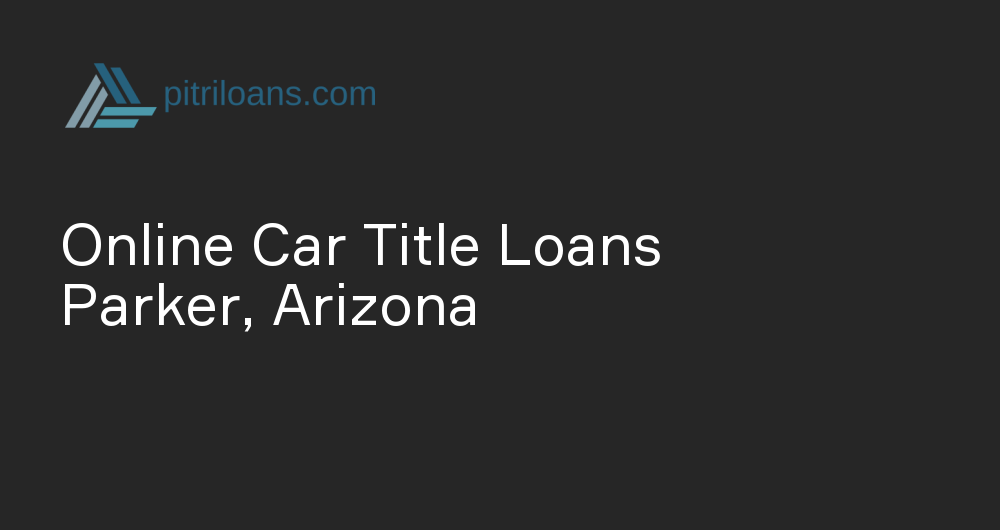 Online Car Title Loans in Parker, Arizona