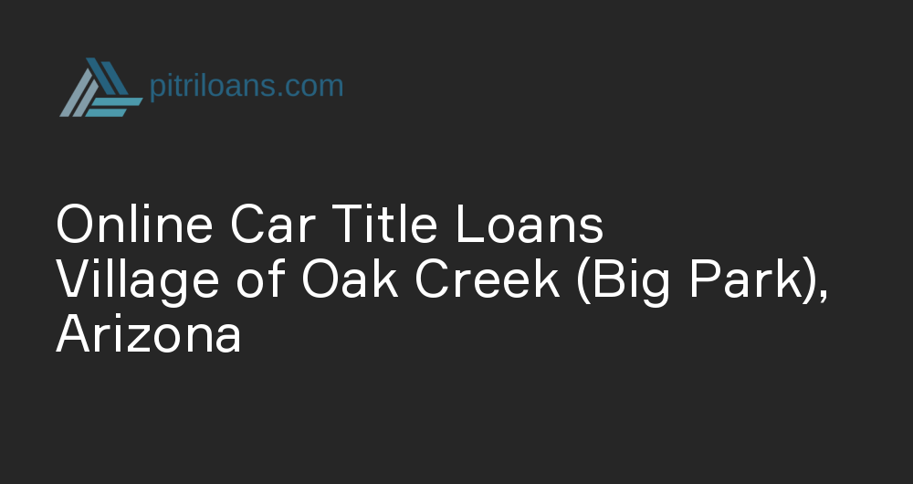 Online Car Title Loans in Village of Oak Creek (Big Park), Arizona