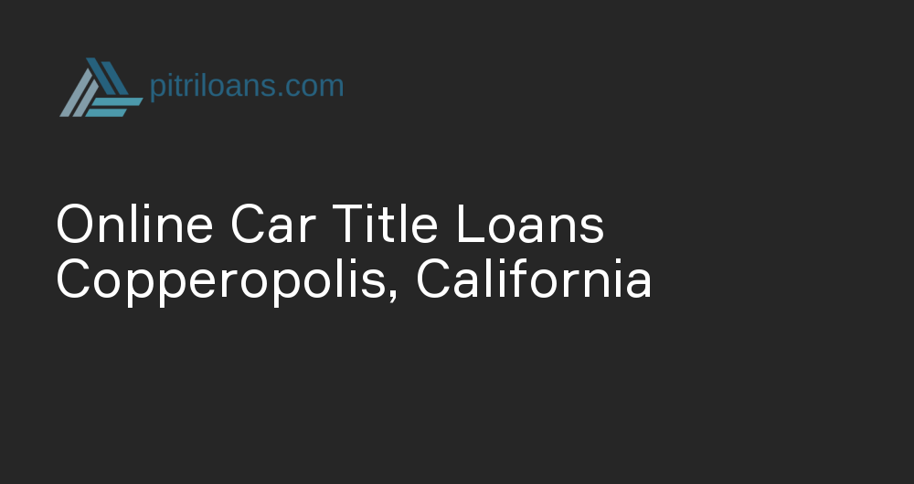 Online Car Title Loans in Copperopolis, California