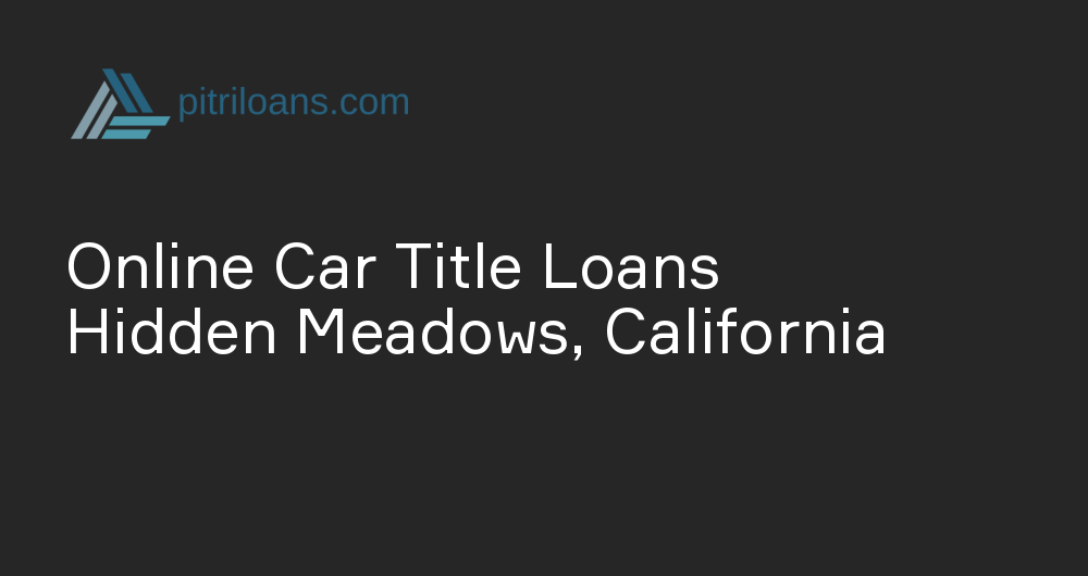 Online Car Title Loans in Hidden Meadows, California