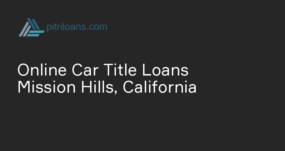 Online Car Title Loans in Mission Hills, California