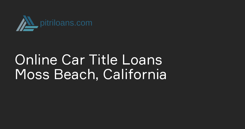 Online Car Title Loans in Moss Beach, California