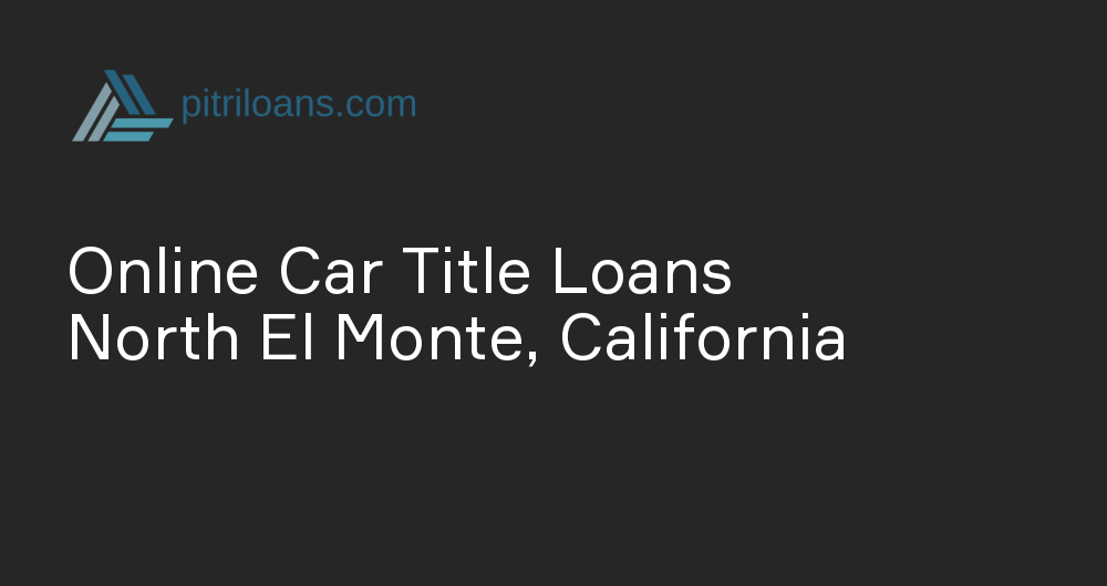 Online Car Title Loans in North El Monte, California