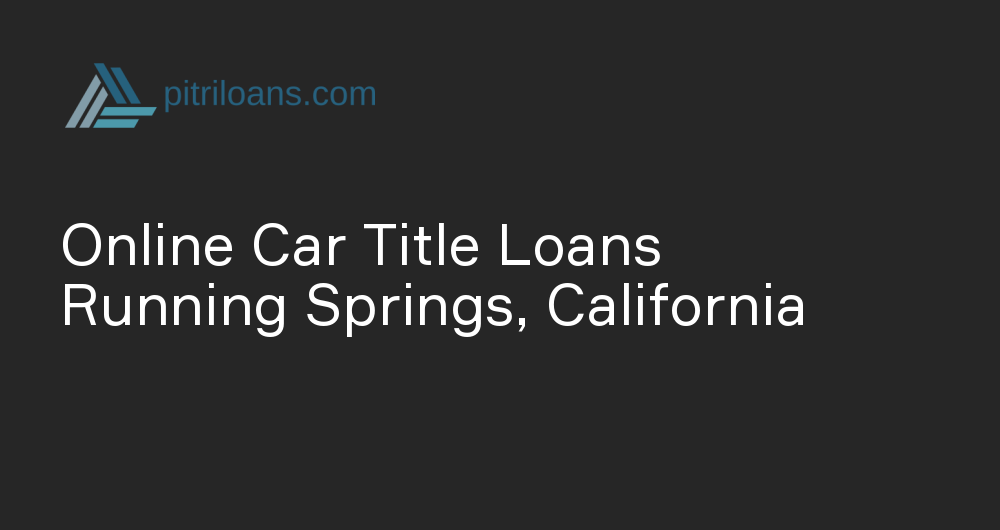 Online Car Title Loans in Running Springs, California