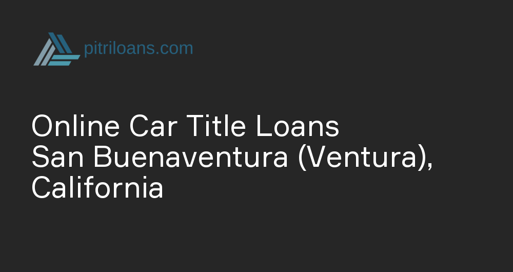 Online Car Title Loans in San Buenaventura (Ventura), California