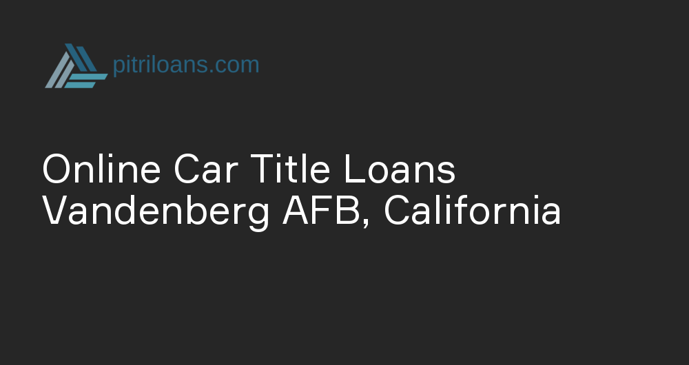 Online Car Title Loans in Vandenberg AFB, California