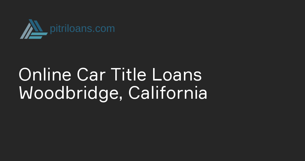 Online Car Title Loans in Woodbridge, California