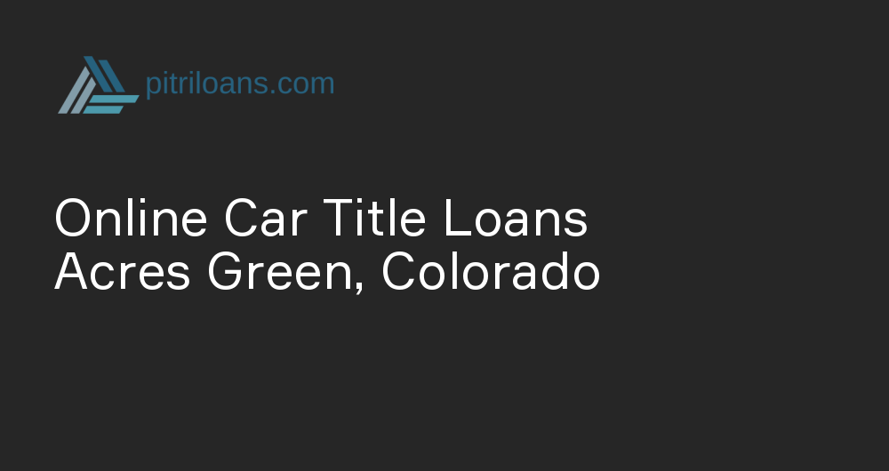 Online Car Title Loans in Acres Green, Colorado