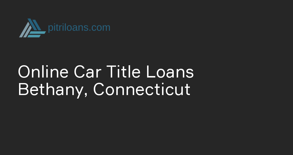 Online Car Title Loans in Bethany, Connecticut