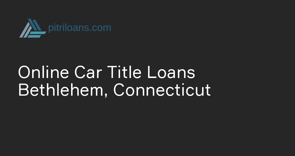 Online Car Title Loans in Bethlehem, Connecticut