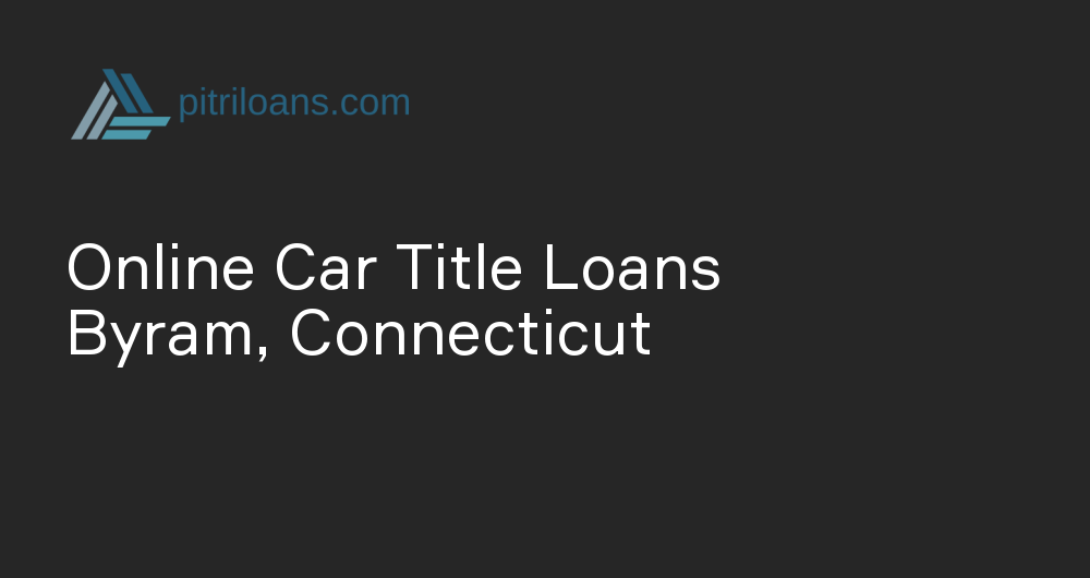 Online Car Title Loans in Byram, Connecticut