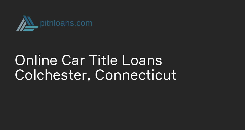 Online Car Title Loans in Colchester, Connecticut