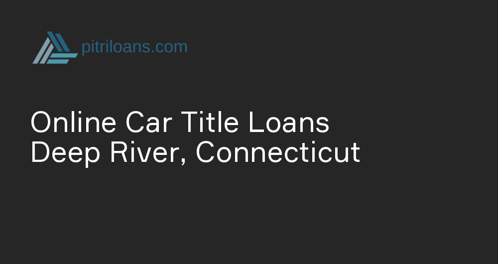 Online Car Title Loans in Deep River, Connecticut