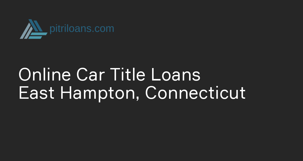 Online Car Title Loans in East Hampton, Connecticut