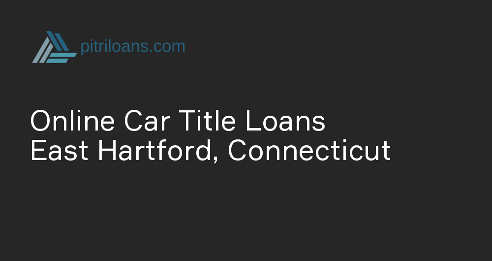 Online Car Title Loans in East Hartford, Connecticut