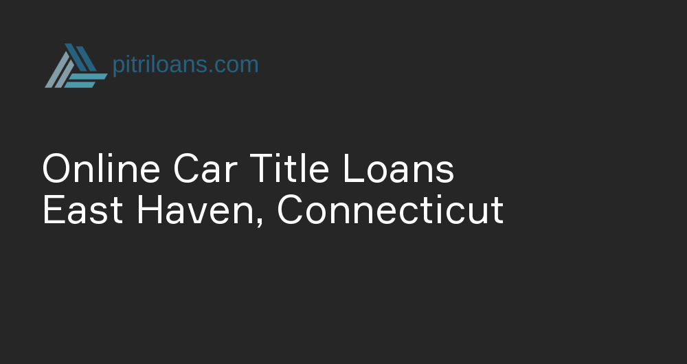 Online Car Title Loans in East Haven, Connecticut