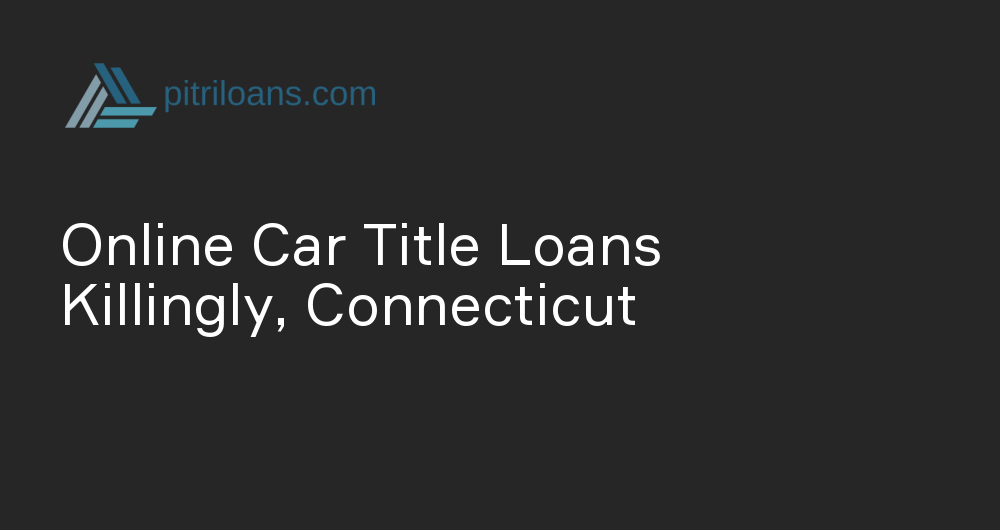 Online Car Title Loans in Killingly, Connecticut