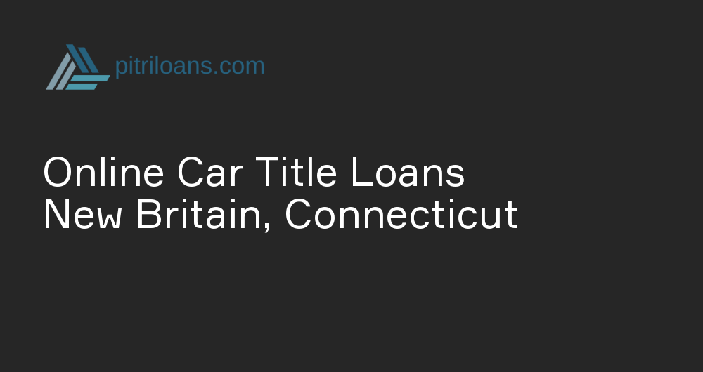 Online Car Title Loans in New Britain, Connecticut