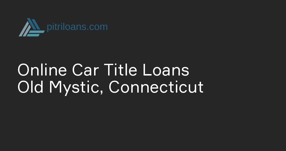 Online Car Title Loans in Old Mystic, Connecticut