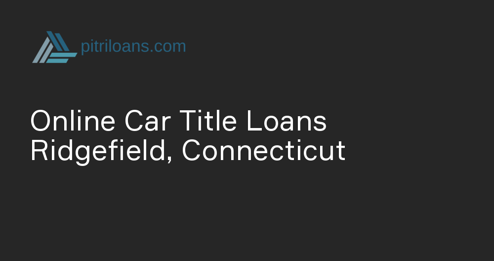 Online Car Title Loans in Ridgefield, Connecticut