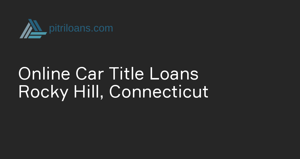 Online Car Title Loans in Rocky Hill, Connecticut