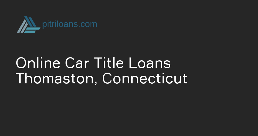 Online Car Title Loans in Thomaston, Connecticut