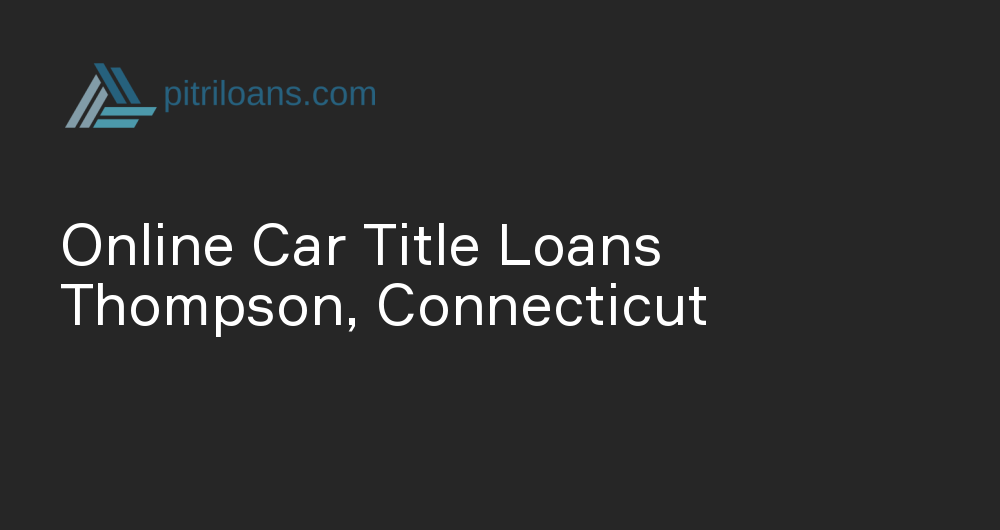 Online Car Title Loans in Thompson, Connecticut