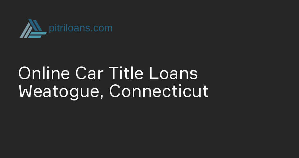 Online Car Title Loans in Weatogue, Connecticut