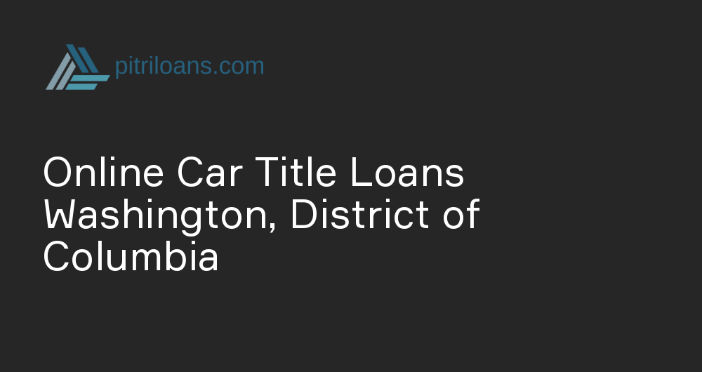 Online Car Title Loans in Washington, District of Columbia