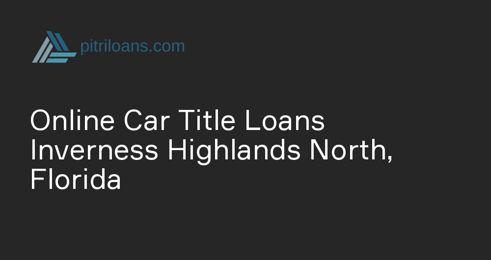 Online Car Title Loans in Inverness Highlands North, Florida