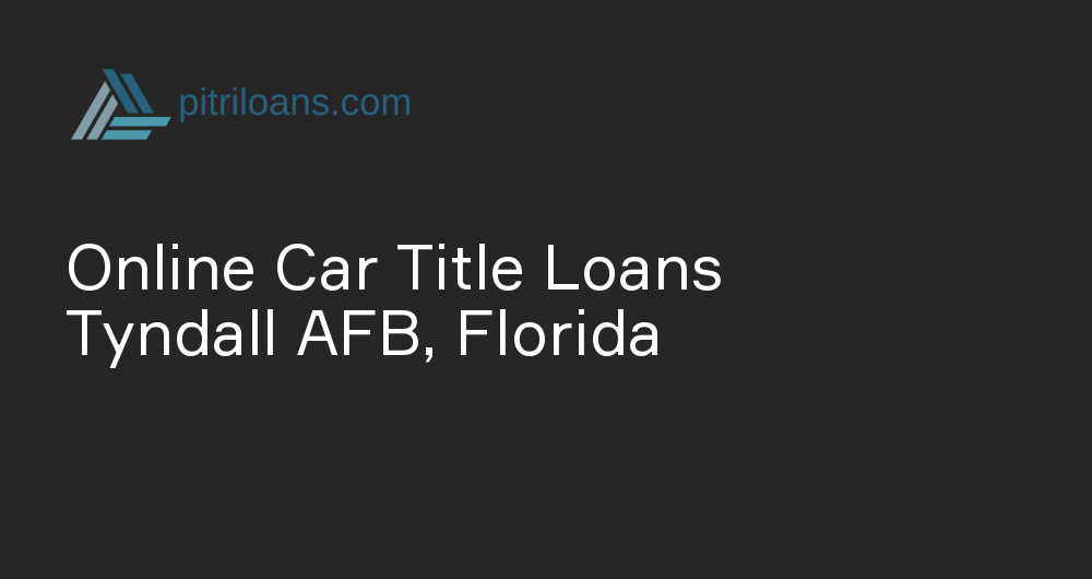 Online Car Title Loans in Tyndall AFB, Florida