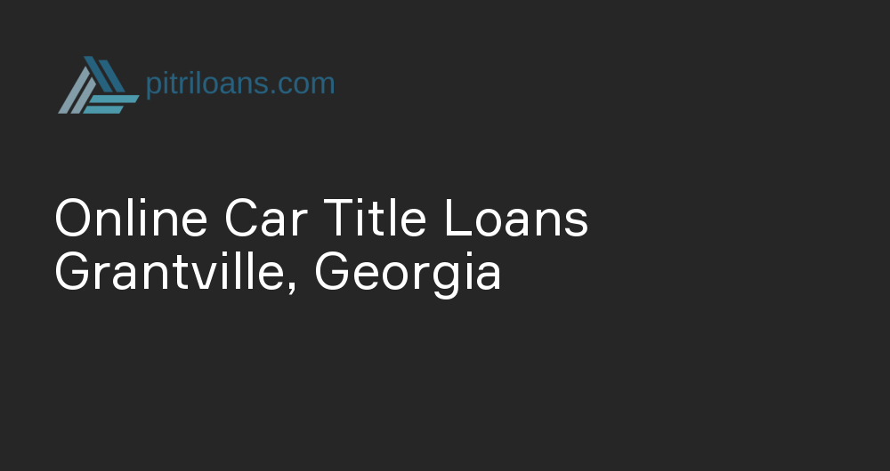 Online Car Title Loans in Grantville, Georgia