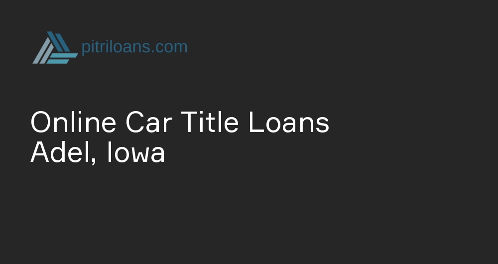 Online Car Title Loans in Adel, Iowa