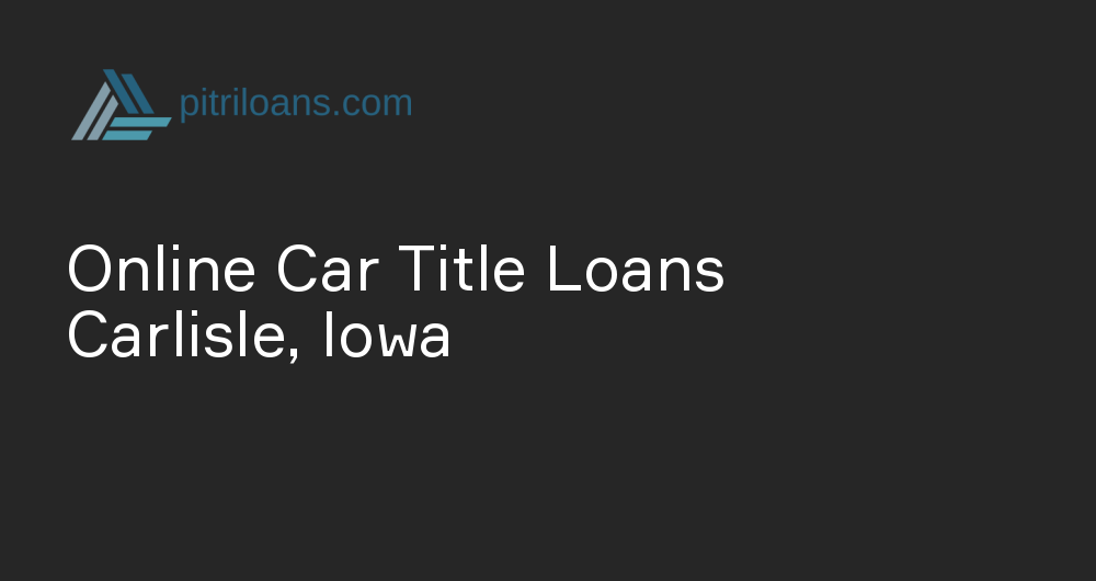 Online Car Title Loans in Carlisle, Iowa