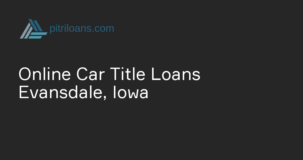 Online Car Title Loans in Evansdale, Iowa