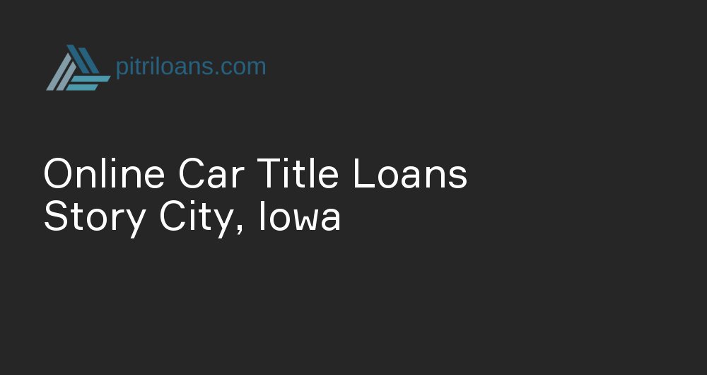 Online Car Title Loans in Story City, Iowa